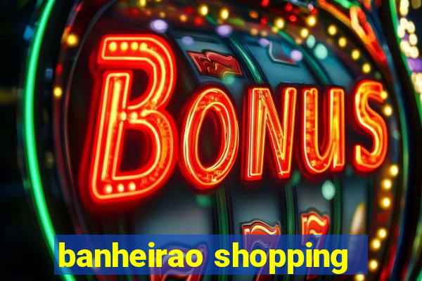 banheirao shopping